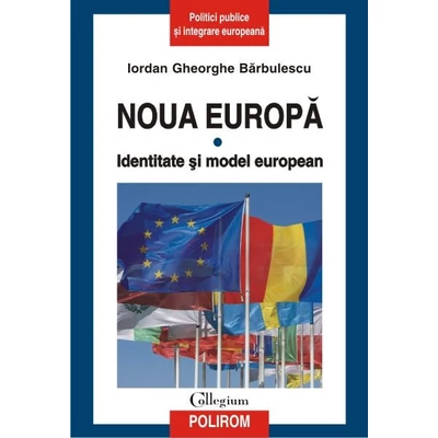 Noua Europa. Vol. I: Identitate si model european - Iordan Gheorghe Barbulescu