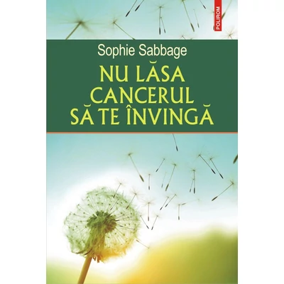 Nu lasa cancerul sa te invinga - Sophie Sabbage