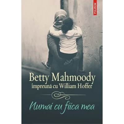 Numai cu fiica mea - Betty Mahmoody , William Hoffer