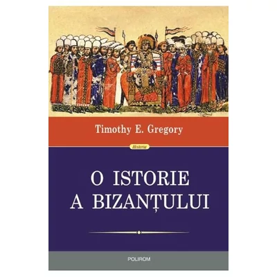 O istorie a Bizantului - Timothy E. Gregory