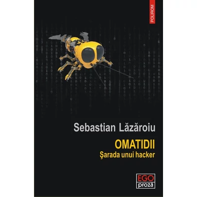 Omatidii. Sarada unui hacker - Sebastian Lazaroiu