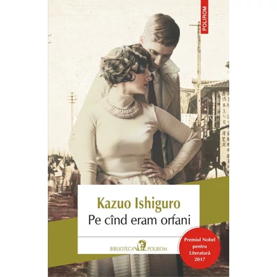 Pe cand eram orfani - Kazuo Ishiguro