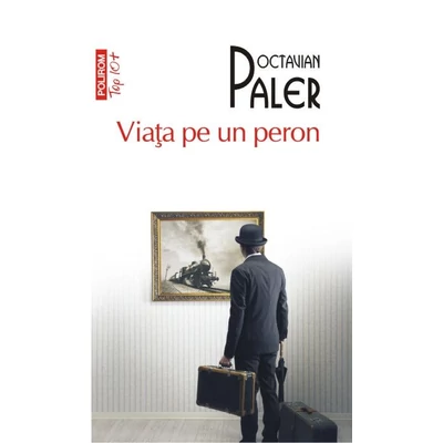 Viata pe un peron - Octavian Paler