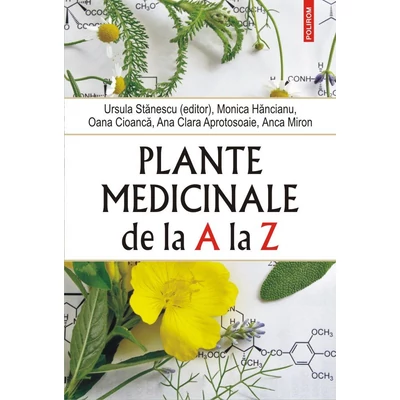 Plante medicinale de la A la Z - Ursula Stanescu , Monica Hancianu