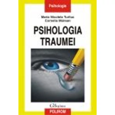 Psihologia traumei - Maria Nicoleta Turliuc, Cornelia Mairean