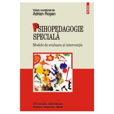 Psihopedagogie speciala. Modele de evaluare si interventie - Adrian Rosan