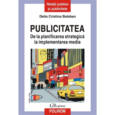 Publicitatea. De la planificarea strategica la implementarea media - Delia Cristina Balaban