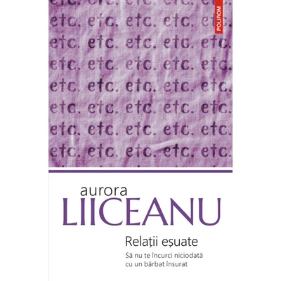 Relatii esuate. Sa nu te incurci niciodata cu un barbat insurat - Aurora Liiceanu