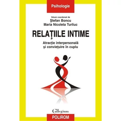Relatiile intime. Atractie interpersonala si convietuire in cuplu - Stefan Boncu (coord.) Maria Nicoleta Turliuc (coord.)