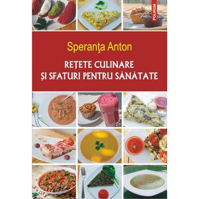 Retete culinare si sfaturi pentru sanatate - Speranta Anton