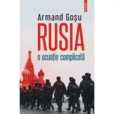 Rusia, o ecuatie complicata - Armand Gosu