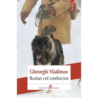 Ruslan cel credincios. Povestea unui ciine de paza - Gheorghi Vladimov