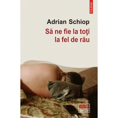 Sa ne fie la toti la fel de rau - Adrian Schiop
