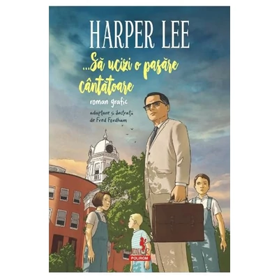 ... Sa ucizi o pasare cantatoare (roman grafic) - Harper Lee
