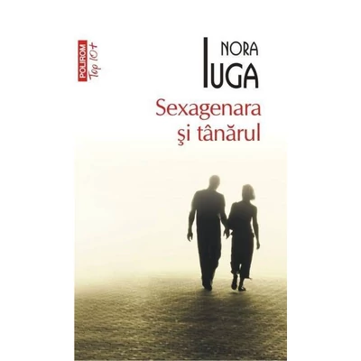 Sexagenara si tanarul - Nora Iuga