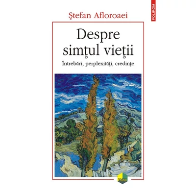 Despre simtul vietii. intrebari, perplexitati, credinte - stefan Afloroaei