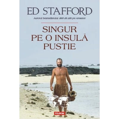 Singur pe o insula pustie - Ed Stafford
