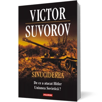 Sinuciderea. De ce a atacat Hitler Uniunea Sovietica? - Victor Suvorov