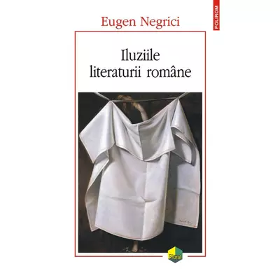 Iluziile literaturii romane - Eugen Negrici