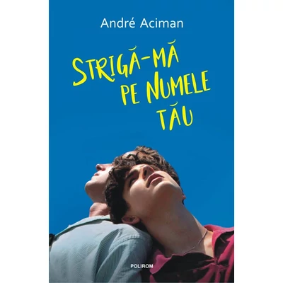 Striga-ma pe numele tau - André Aciman