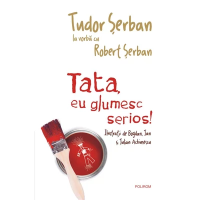 Tata, eu glumesc serios! - Tudor serban , Robert serban