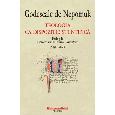 Teologia ca dispozitie stiintifica. Prolog la Comentariu la Cartea Sentintelor. Editie critica - Godescalc de Nepomuk