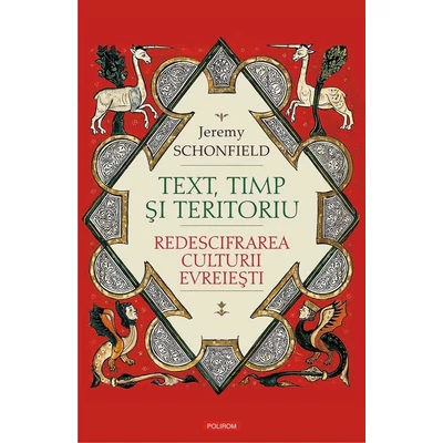 Text, timp si teritoriu. Redescifrarea culturii evreiesti - Jeremy Schonfield