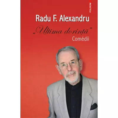 Ultima dorinta. Comédii - Radu f. Alexandru