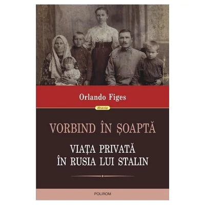 Vorbind in soapta. Viata privata in Rusia lui Stalin - Orlando figes