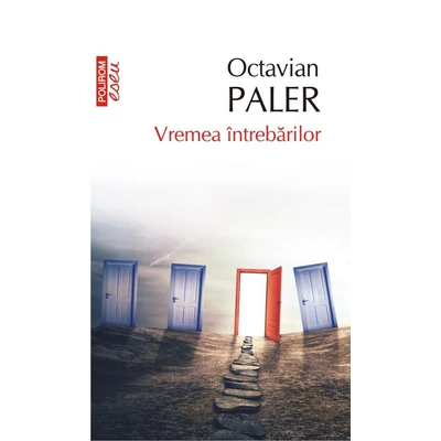 Vremea intrebarilor - Octavian Paler