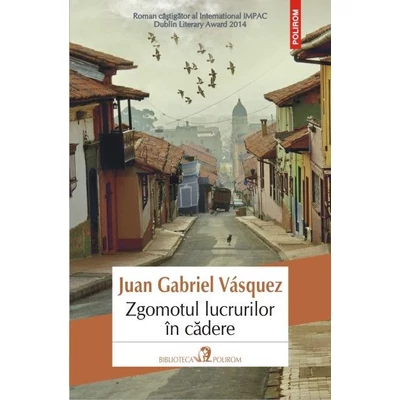 Zgomotul lucrurilor in cadere - Juan Gabriel Vasquez