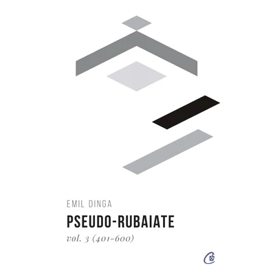 Pseudo-rubaiate Vol. 3 (401-600) - Emil Dinga