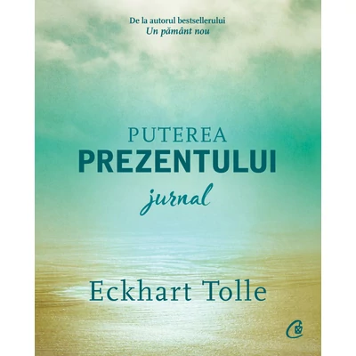 Puterea prezentului. Jurnal - Eckhart Tolle