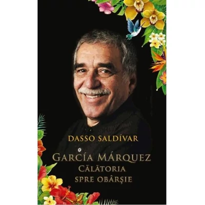 Garcia Marquez. Calatoria spre obarsie - Dasso Saldivar