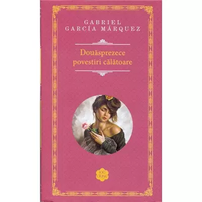 Douasprezece povestiri calatoare - Gabriel Garcia Marquez