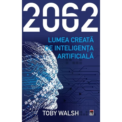 2062 - Lumea creata de inteligenta artificiala - Toby Walsh