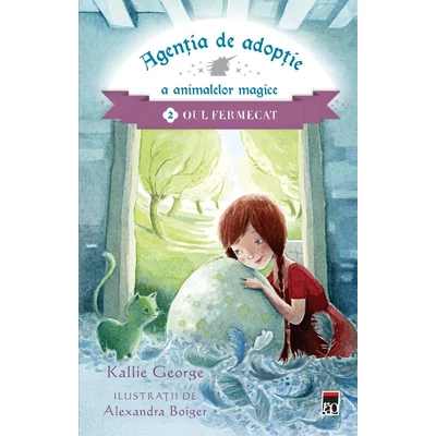 Agentia de adoptie a animalelor magice (vol. 2): Oul fermecat - Kallie George