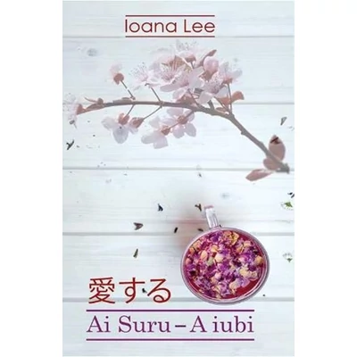 Ai Suru. A iubi (vol. 1) - Ioana Lee