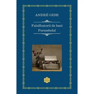 Falsificatorii de bani / Porumbelul - Andre Gide