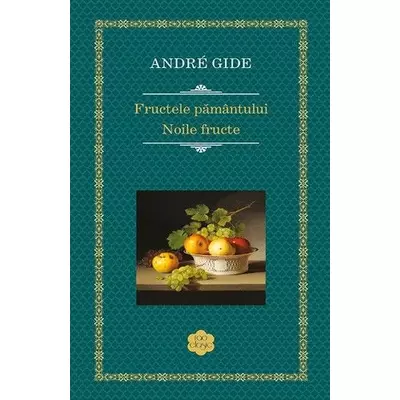 Fructele pamantului / Noile fructe - Andre Gide