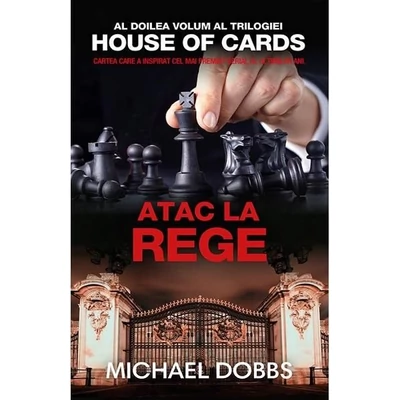 Atac la rege (trilogia House of Cards, partea a II-a) - Michael Dobbs