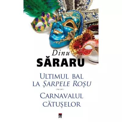 Ultimul bal la Sarpele Rosu. Carnavalul Catuselor - Dinu Sararu