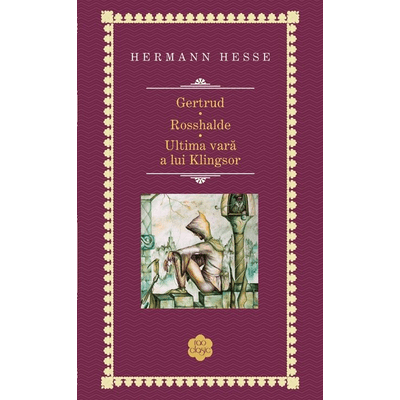 Gertrud / Rosshalde / Ultima vara a lui Klingsor - Hermann Hesse