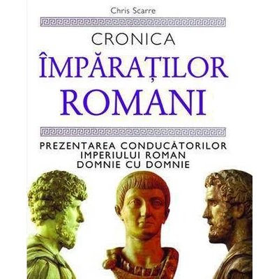 Cronica imparatilor romani - Chris Scarre