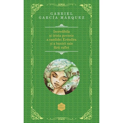 Incredibila si trista poveste a candidei Erendira si a bunicii sale fara suflet - Gabriel Garcia Marquez