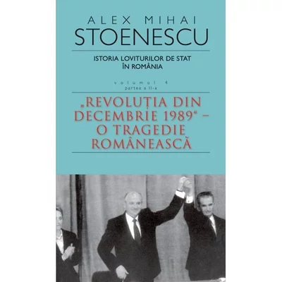 Istoria loviturilor de stat in Romania (vol. IV, partea a II-a) - Alex Mihai Stoenescu