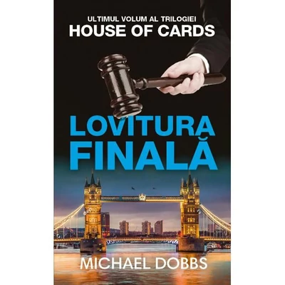 Lovitura finala (trilogia House of Cards, partea a III-a) - Michael Dobbs