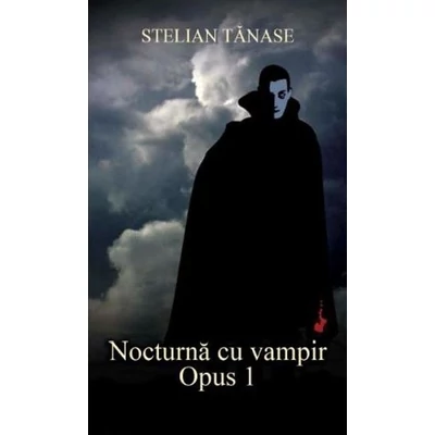 Nocturna cu vampir. Opus 1 - Stelian Tanase