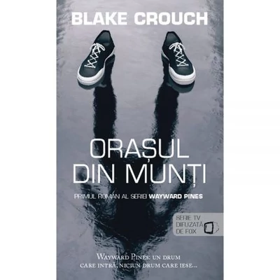 Orasul din munti (seria Wayward Pines, partea I) - Blake Crouch