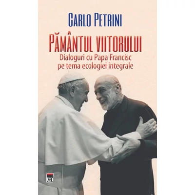 Pamantul viitorului - Papa Francisc
